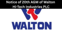 Notice of 20th AGM of Walton Hi-Tech Industries PLC Notice of 20th AGM of Walton Hi-Tech Industries PLC